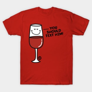 TEXT HIM WINE T-Shirt